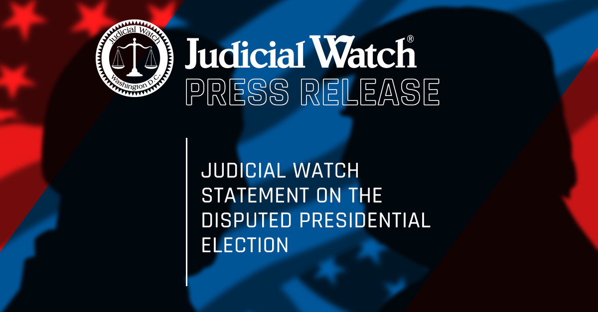 Judicial Watch Statement on the Disputed Presidential Election - Judicial Watch