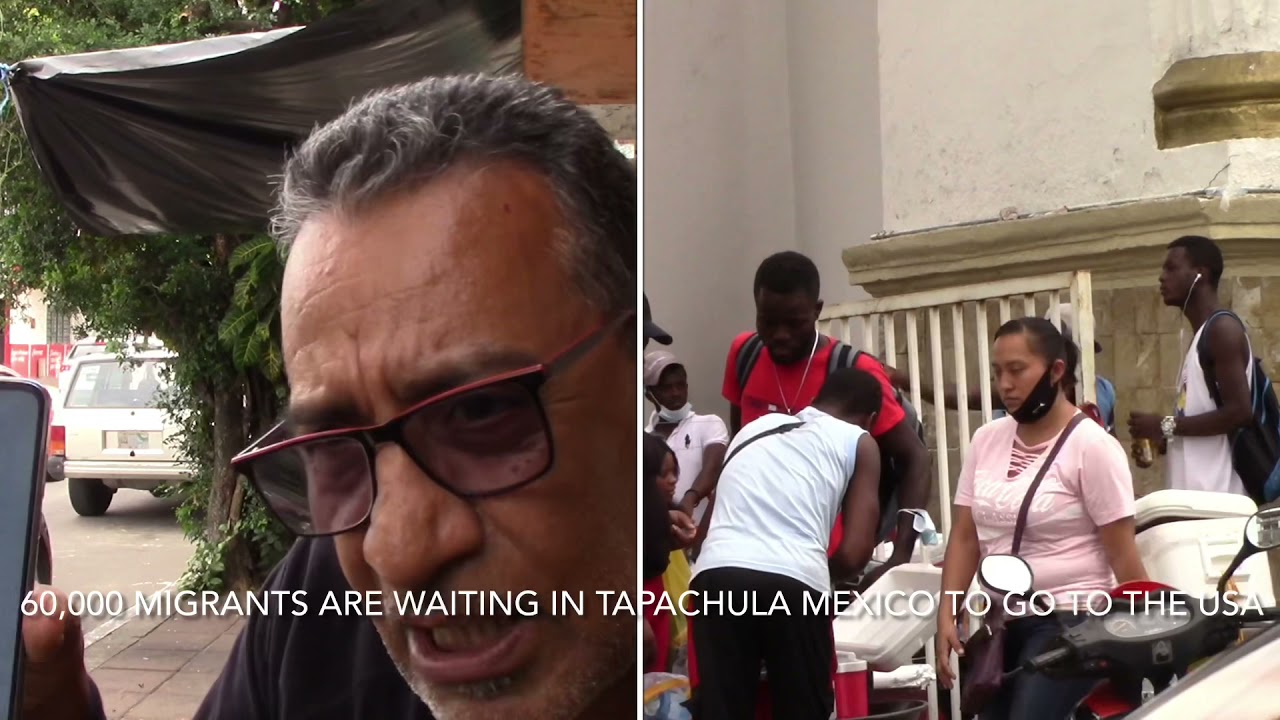 60,000 migrants waiting in the south border in Tapachula Mexico to go to the USA
