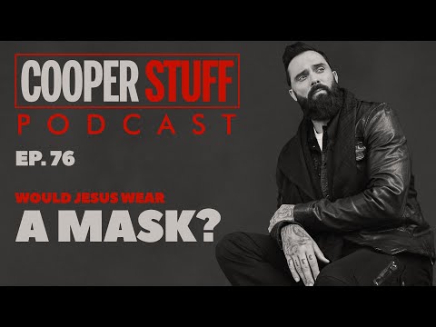 Cooper Stuff: Ep. 76 - Would Jesus Wear a Mask?