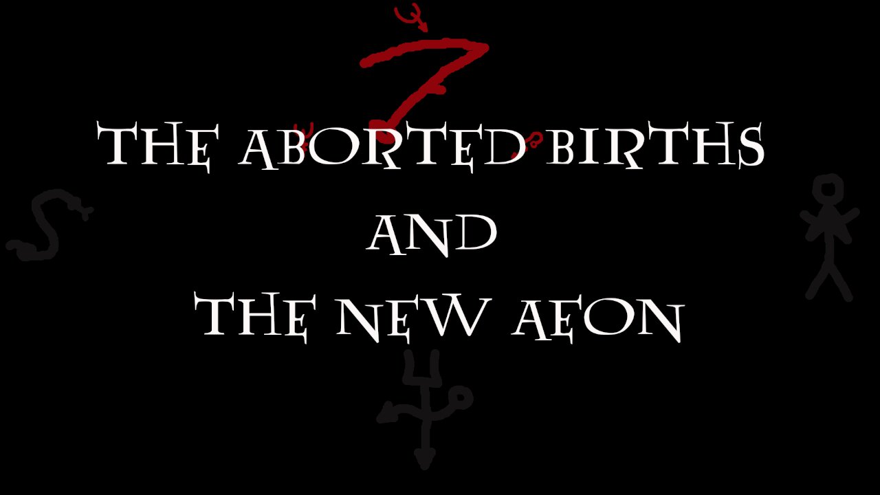 THE ABORTED BIRTHS AND THE NEW AEON